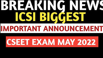 Breaking News | ICSI Biggest Very Important Announcement | CSEET Exam may 2022 | Plz don