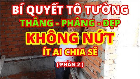 Bí Quyết Tô Tường Thẳng - Đẹp - Không Nứt ( phần 2 ) | Xây Dựng Nhà Phố