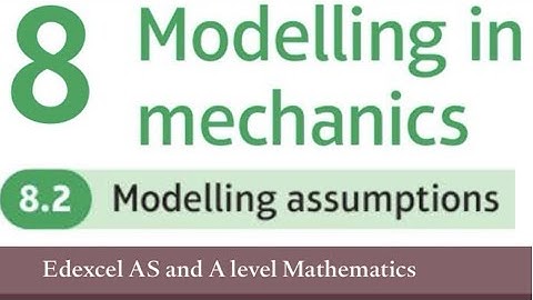 Edexcel Year 1/AS Maths Applied Chapter 8.2 - Modelling Assumptions (Mechanics)