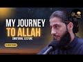 My journey to allah  journey to islam akhi ayman