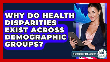 Why Do Health Disparities Exist Across Demographic Groups? - Demographic Data Answers