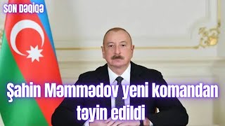 Şahin Məmmədov Yeni Komandan Təyin Edildi
