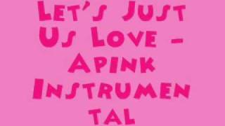 Let's Just Us Love - Apink [MR] (Instrumental) + DL Link