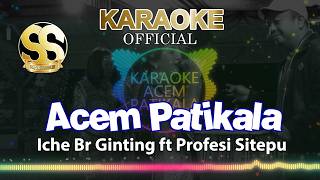 OFFICIAL KARAOKE | Acem Patikala | Iche Br Ginting ft Profesi Sitepu