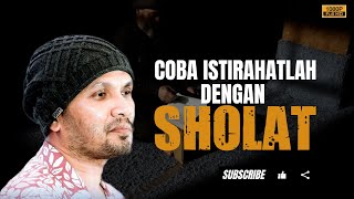 Istirahatlah Dengan Sholat - Ustadz Hanan Attaki