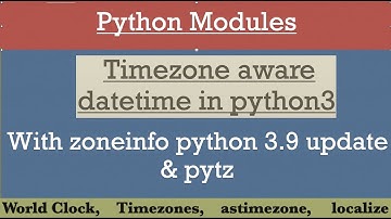 Timzone aware date time in Python   | (zoneinfo & pytz)