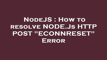 NodeJS : How to resolve NODE.Js HTTP POST "ECONNRESET" Error
