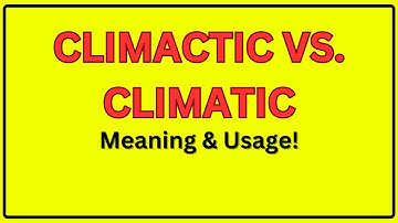 Climactic vs. Climatic | Meaning of Climactic and Climatic | Climactic vs. Climatic In a Sentence