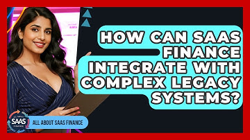 How Can SaaS Finance Integrate With Complex Legacy Systems? - All About SaaS Finance