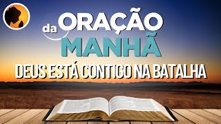 Deus Está Contigo Na Batalha - Oração Da Manhã