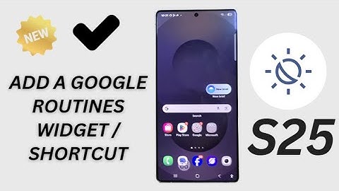 🧠Galaxy S25/S25+/Ultra: How to Add a Google Routines Widget/Shortcut To the Home Screen
