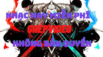 Nhạc không bản quyền mọi người có thể live stream và ghép video Cực hay Mới nhất
