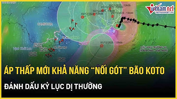 NÓNG: Áp thấp mới khả năng “nối gót” bão Koto vào Biển Đông, đánh dấu kỷ lục dị thường