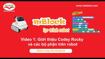 Lập Trình Điều Khiển Robot Với Scratch 3: Video 1_Giới thiệu Codey rocky Và Các Bộ Phận Robot