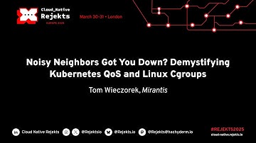 Noisy Neighbors Got You Down? Demystifying Kubernetes QoS and Linux Cgroups Tom Wieczorek, Mirantis