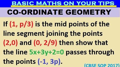 If (1, p/3) is the mid points of the line segment joining the points (2,0) and (0, 2/9) then show