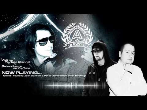 Axwell - Found U  (Jean Danfield & Peter Gerassimoff 2k11 Bootleg)