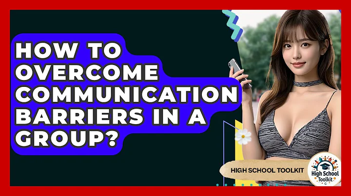 How To Overcome Communication Barriers In A Group? - High School Toolkit