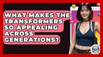 What Makes The Transformers So Appealing Across Generations? - Trend Unwrapper