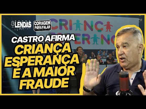 CASTRO AFIRMA: CRIANÇA ESPERANÇA É A MAIOR FRAUDE
