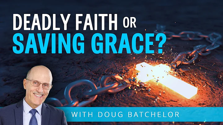 Deadly Faith or Saving Grace | Doug Batchelor