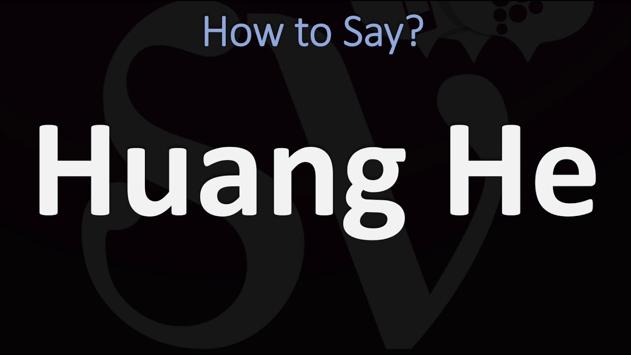 How do you pronounce Huang He?