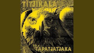 Video thumbnail of "Titjikala - Tapatjatjaka"