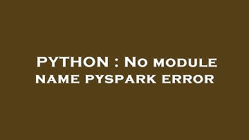 PYTHON : No module name pyspark error
