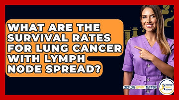 What Are The Survival Rates For Lung Cancer With Lymph Node Spread? - Oncology Support Network
