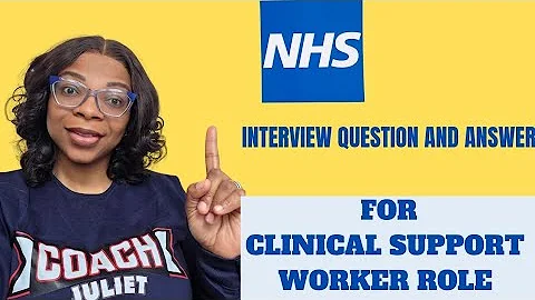 NHS CLINICAL SUPPORT WORKER INTERVIEW QUESTIONS AND HOW TO ANSWER IN AN INTERVIEW