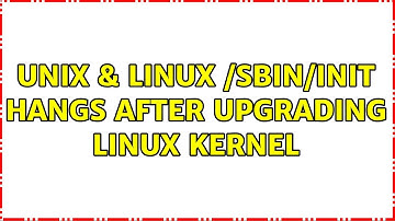 Unix & Linux: /sbin/init hangs after upgrading linux kernel