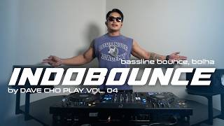 DAVE CHO PLAY VOL. 04 | BASSLINE BOUNCE, INDOBOUNCE, BOLHA