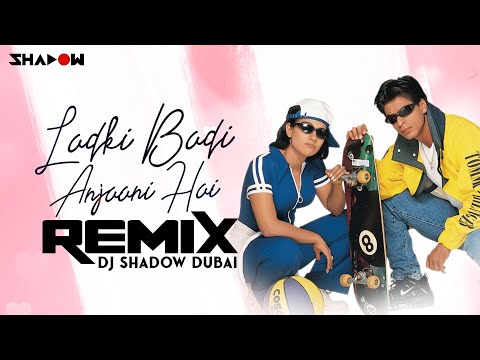 Ladki Badi Anjaani Hai Remix DJ Shadow Dubai Shah Rukh Khan 2021 Kuch Kuch Hota Hai