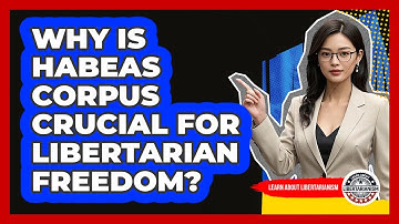 Why Is Habeas Corpus Crucial For Libertarian Freedom? - Learn About Libertarianism