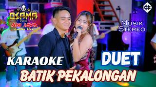 BATIK PEKALONGAN KARAOKE DUET - OSAMA KARAOKE //ANIJAYA AUDIO KARAOKE