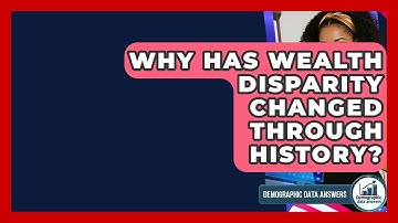 Why Has Wealth Disparity Changed Through History? - Demographic Data Answers