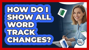 How Do I Show All Word Track Changes? - Docs and Sheets Pro