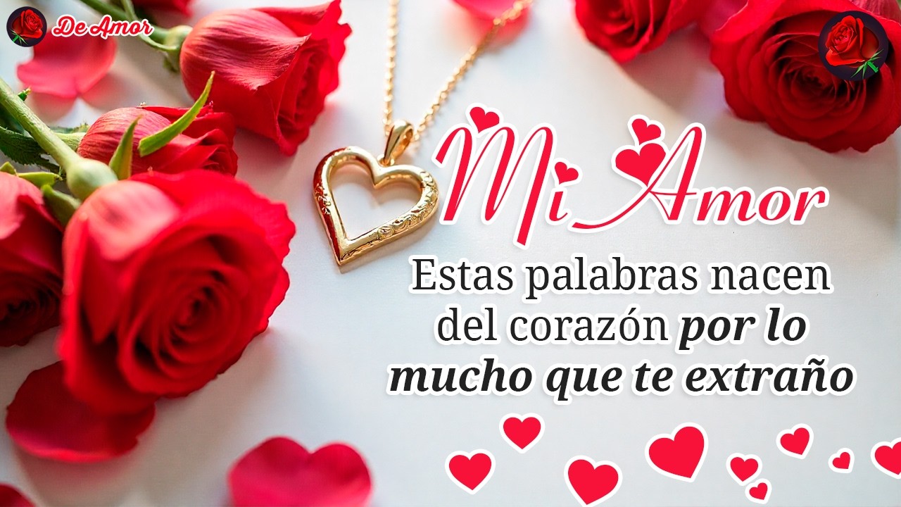 Hola mi amor TE EXTRAÑO mira este MENSAJE DE AMOR es para ti 💖 TE AMO ...