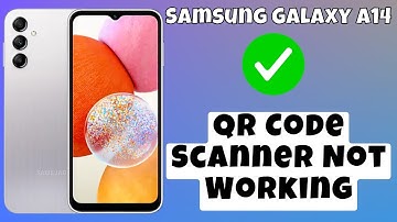 How to Fix Samsung Galaxy A14 QR Code Scanner Not Working