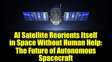 AI Satellite Reorients Itself in Space Without Human Help: The Future of Autonomous Spacecraft