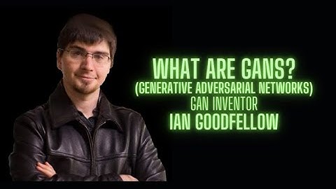 What are Generative Adversarial Networks - GANs - Ian Goodfellow   GAN inventor