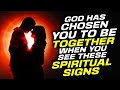 God Has CHOSEN SOMEONE For You When You See These SPIRITUAL Signs