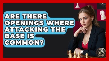 Are There Openings Where Attacking The Base Is Common? - The Chess Codex