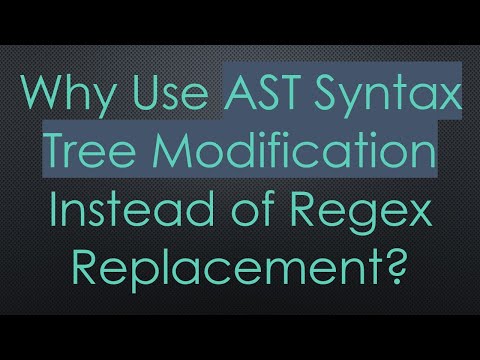 Why Use AST Syntax Tree Modification Instead of Regex Replacement?