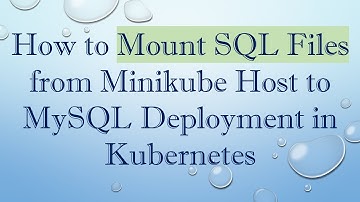 How to Mount SQL Files from Minikube Host to MySQL Deployment in Kubernetes