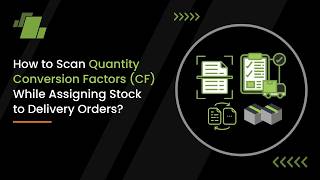 How to Scan Quantity Conversion Factors (CF) While Assigning Stock to Delivery Orders 