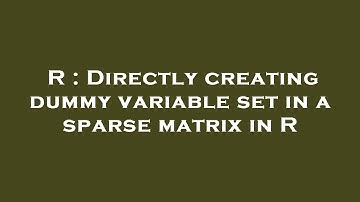 R : Directly creating dummy variable set in a sparse matrix in R