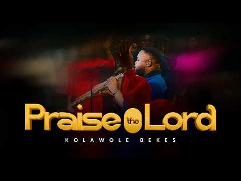 Kolawole Bekes - Praise The Lord (Official Video)