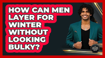 How Can Men Layer For Winter Without Looking Bulky? - The Sharp Dressed Gent