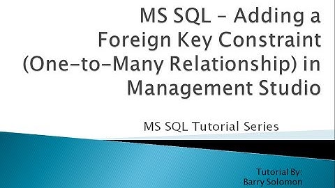 5. MS SQL - Adding a Foreign Key Constraint (One-to-Many Relationship) in Management Studio